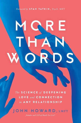 Бумажная книга «More Than Words: The Science of Deepening Love and Connection in Any Relationship», автор Джон Ховард - фото №1