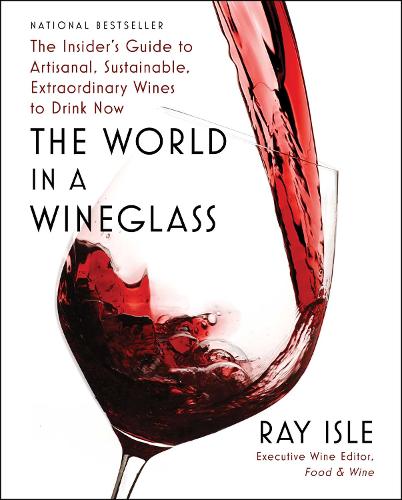 Бумажная книга «The World in a Wineglass: The Insider's Guide to Artisanal, Sustainable, Extraordinary Wines to Drink Now», автор Рэй Айл - фото №1