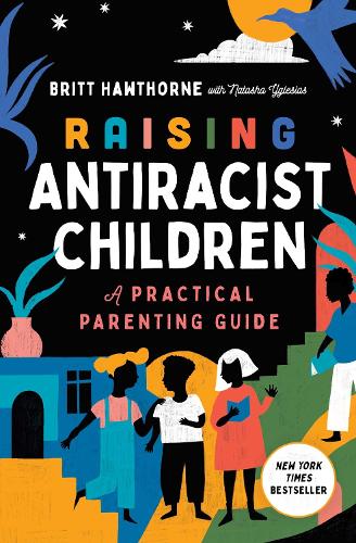 Бумажная книга «Raising Antiracist Children: A Practical Parenting Guide», автор Бритт Хоторн - фото №1