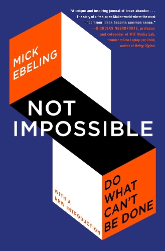 Бумажная книга «Not Impossible: Do What Can't Be Done», автор Мик Эбелинг - фото №1