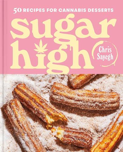 Паперова книга «Sugar High: 50 Recipes for Cannabis Desserts: A Cookbook», автор Кріс Сайег - фото №1