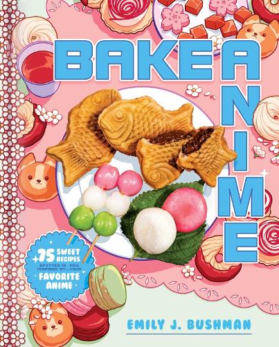 Бумажная книга «Bake Anime: 75 Sweet Recipes Spotted In—and Inspired by—Your Favorite Anime (A Cookbook)», автор Эмили Дж. Бушман - фото №1