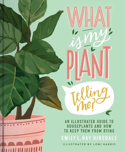 Бумажная книга «What Is My Plant Telling Me?: An Illustrated Guide to Houseplants and How to Keep Them Alive», автор Эмили Л. Хей Хинсдейл - фото №1
