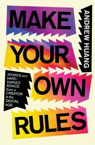 Паперова книга «Make Your Own Rules: Stories and Hard-Earned Advice from a Creator in the Digital Age», автор Ендрю Хуанг - фото №1