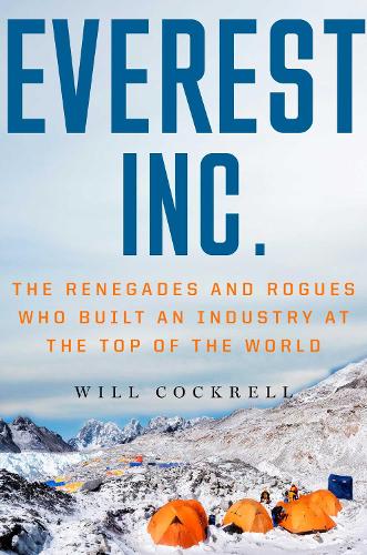 Бумажная книга «Everest, Inc.: The Renegades and Rogues Who Built an Industry at the Top of the World», автор Уилл Кокрелл - фото №1