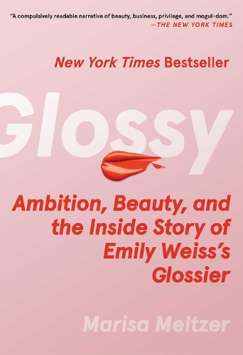 Паперова книга «Glossy. Ambition, Beauty, and the Inside Story of Emily Weiss's Glossier», автор Маріса Мельцер - фото №1