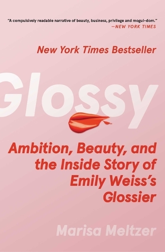 Бумажная книга «Glossy: Ambition, Beauty, and the Inside Story of Emily Weiss's Glossier» - фото №1