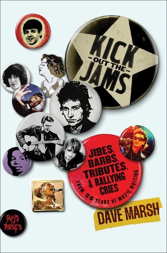 Бумажная книга «Kick Out the Jams: Jibes, Barbs, Tributes, and Rallying Cries from 35 Years of Music Writing», автор Дэйв Марш - фото №1