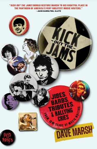 Бумажная книга «Kick Out the Jams: Jibes, Barbs, Tributes, and Rallying Cries from 35 Years of Music Writing», автор Дэйв Марш - фото №1