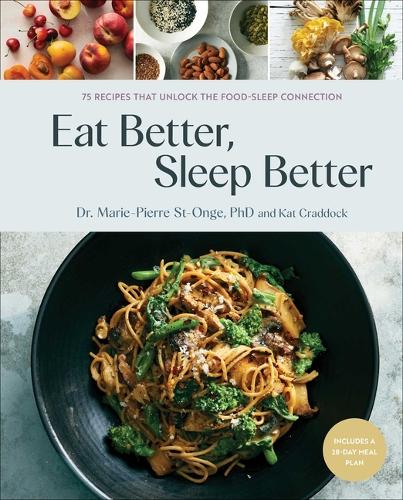 [object Object] «Eat Better, Sleep Better: 75 Recipes and A 28-Day Meal Plan That Unlock the Food-Sleep Connection (A Cookbook)», авторів Кет Креддок, Марі-П'єр Сент-Онж - фото №1
