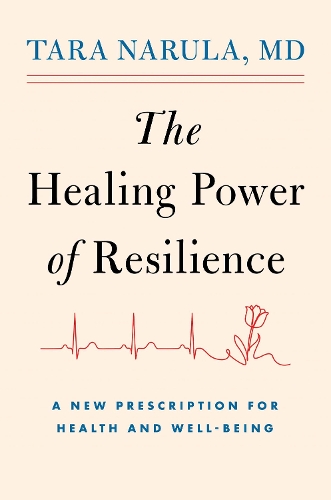 Бумажная книга «The Healing Power of Resilience: A New Prescription for Health and Well-Being», автор Тара Нарула - фото №1