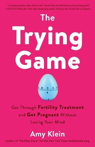 Паперова книга «Trying Game: How to Get Pregnant and Get Through Fertility Treatment Without Losing Your Mind», автор Емі Кляйн - фото №1