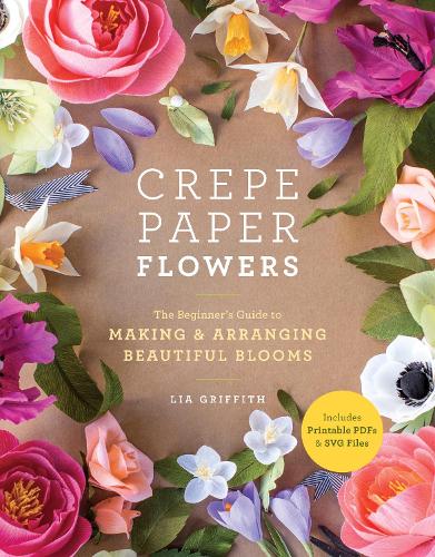 Бумажная книга «Crepe Paper Flowers: The Beginner's Guide to Making & Arranging Beautiful Blooms», автор Лия Гриффит - фото №1