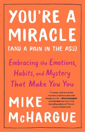 Паперова книга «You're a Miracle (And a Pain in the Ass): Embracing the Emotions, Habits, and Mystery that Make you You», автор Майк МакГарг - фото №1