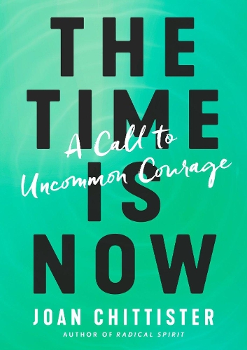 Бумажная книга «The Time is Now: A Call to Uncommon Courage», автор Джоан Д. Читтистер - фото №1
