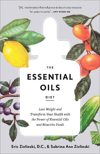 Бумажная книга «The Essential Oils Diet: Lose Weight and Transform Your Health with the Power of Essential Oils and Bioactive Foods », авторов Эрик Зелински, Сабрина Энн Зелински - фото №1