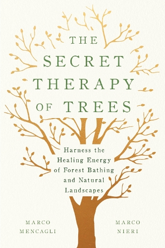Бумажная книга «The Secret Therapy of Trees: Harness the Healing Energy of Natural Landscapes», авторов Марко Менкальи, Марко Ниери - фото №1