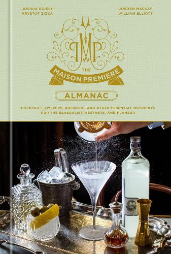 Паперова книга «The Maison Premiere Almanac: Cocktails, Oysters, Absinthe, and Other Essential Nutrients for the Sensualist, Aesthete, and Flaneur: A Cocktail Recipe Book», автор Джошуа Буассі - фото №1
