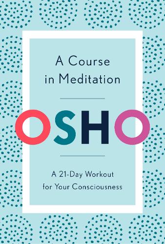 Паперова книга «A Course in Meditation: A 21-Day Workout for Your Consciousness», автор Ошо - фото №1