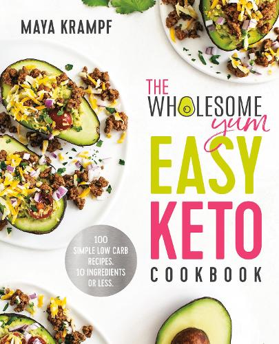 Бумажная книга «The Wholesome Yum Easy Keto Cookbook: 100 Simple Low-Carb Recipes. 10 Ingredients or Less.», автор Майя Крампф - фото №1