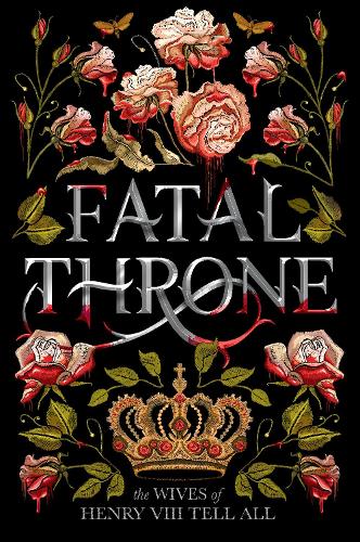 Бумажная книга «Fatal Throne: The Wives of Henry VIII Tell All», автор Кэндис Флеминг - фото №1