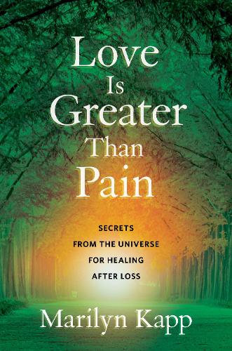 Бумажная книга «Love Is Greater Than Pain: Secrets from the Universe for Healing After Loss», автор Мэрилин Капп - фото №1