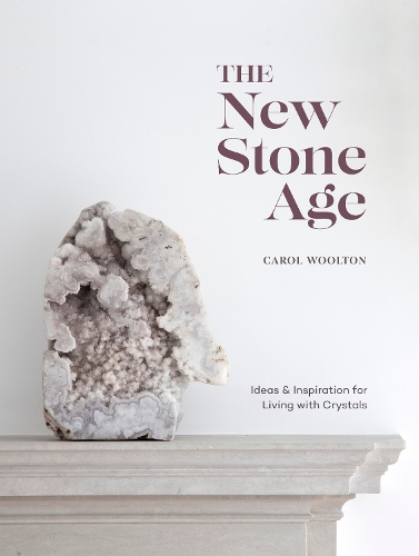 Бумажная книга «The New Stone Age: Ideas and Inspiration for Living with Crystals», автор Кэрол Вултон - фото №1