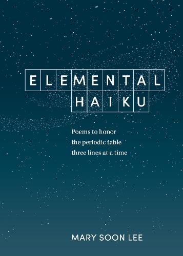 Бумажная книга «Elemental Haiku: Poems to Honor the Periodic Table, Three Lines at a Time», автор Мэри Сун Ли - фото №1
