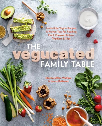 Паперова книга «Vegucated Family Table: Irresistible Vegan Recipes and Proven Tips for Feeding Plant-Powered Babies, Toddlers, and Kids», авторів Лора Дельгауер, Маріса Міллер Вольфсон - фото №1