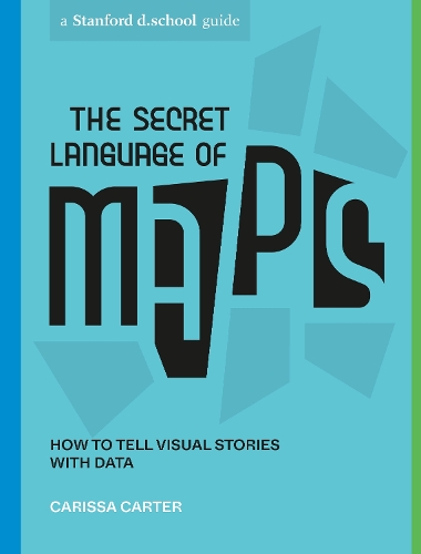 Бумажная книга «The Secret Language of Maps: How to Tell Visual Stories with Data», авторов Карисса Картер, Stanford d.school - фото №1