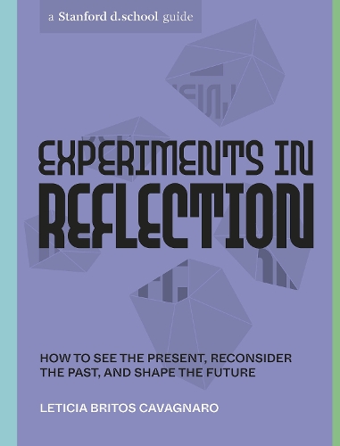 Бумажная книга «Experiments in Reflection: How to See the Present, Reconsider the Past, and Shape the Future», автор Stanford d.school - фото №1