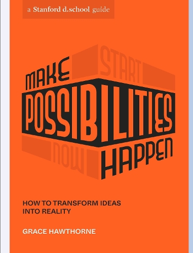 Бумажная книга «Make Possibilities Happen: How to Transform Ideas into Reality», авторов Грейс Хоторн, Stanford d.school - фото №1