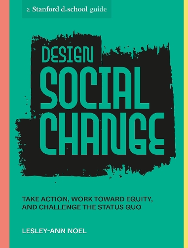 Бумажная книга «Design Social Change: Take Action, Work toward Equity, and Challenge the Status Quo», автор Stanford d.school - фото №1