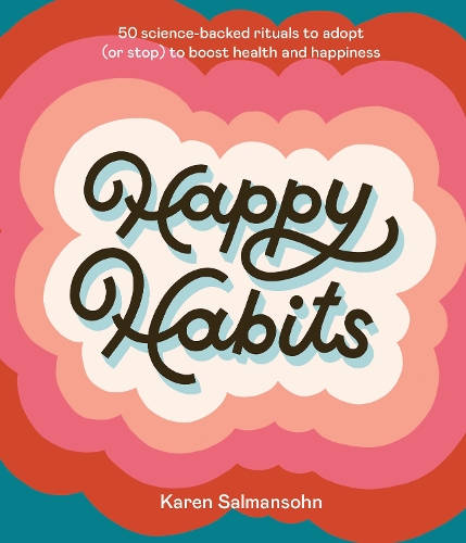 Паперова книга «Happy Habits: 50 Science-Backed Rituals to Adopt (or Stop) to Boost Health and Happiness », автор Карен Салмансон - фото №1