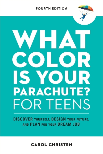 Паперова книга «What Color Is Your Parachute? for Teens: Discover Yourself, Design Your Future, and Plan for Your Dream Job», автор Керол Крістен - фото №1