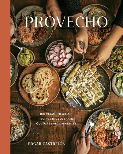 Бумажная книга «Provecho: 100 Vegan Mexican Recipes to Celebrate Culture and Community», автор Эдгар Кастрейон - фото №1
