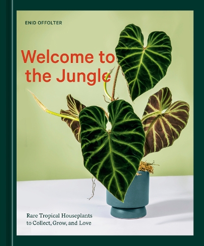 Бумажная книга «Welcome to the Jungle: Rare Tropical Houseplants to Collect, Grow, and Love», автор Энид Оффолтер - фото №1
