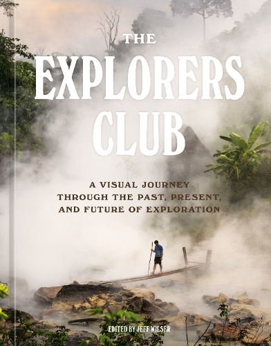 Паперова книга «The Explorers Club: A Visual Journey Through the Past, Present, and Future of Exploration», автор Клуб дослідників - фото №1