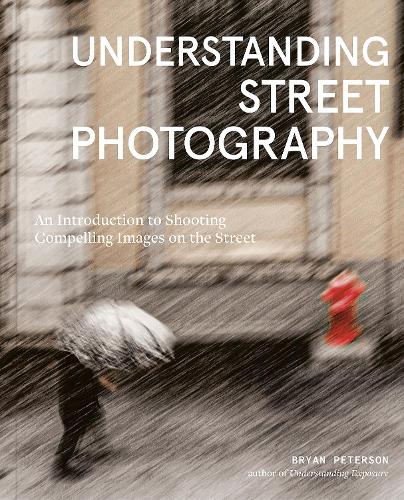 Бумажная книга «Understanding Street Photography: An Introduction to Shooting Compelling Images on the Street», автор Брайан Петерсон - фото №1