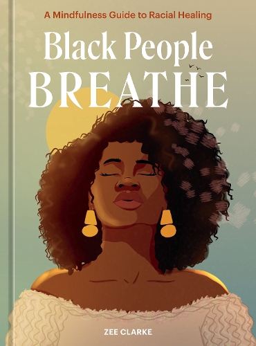 Бумажная книга «Black People Breathe: A Mindfulness Guide to Racial Healing», автор Зи Кларк - фото №1