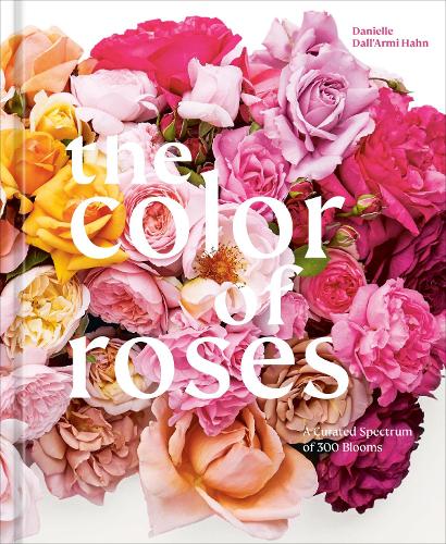 Бумажная книга «The Color of Roses: A Curated Spectrum of 300 Blooms», автор Даниэль Далл'Арми Хан - фото №1