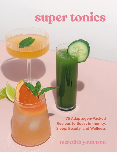 Бумажная книга «Super Tonics: 75 Adaptogen-Packed Recipes to Boost Immunity, Sleep, Beauty, and Wellness», автор Мередит Янгсон - фото №1
