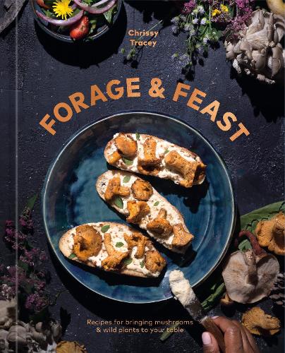 Бумажная книга «Forage & Feast: Recipes for Bringing Mushrooms & Wild Plants to Your Table: A Cookbook», автор Крисси Трейси - фото №1