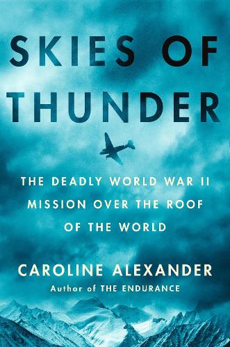 Бумажная книга «Skies Of Thunder: The Deadly World War II Mission Over the Roof of the World», автор Каролина Александр - фото №1