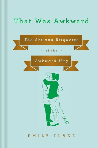 Бумажная книга «That Was Awkward: The Art and Etiquette of the Awkward Hug», автор Эмили Флейк - фото №1