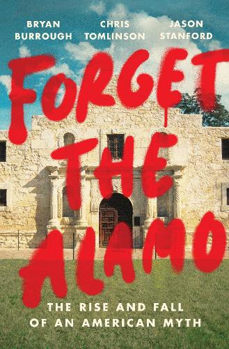 Паперова книга «Forget The Alamo», авторів Брайан Барроу, Кріс Томлінсон, Джейсон Стенфорд - фото №1