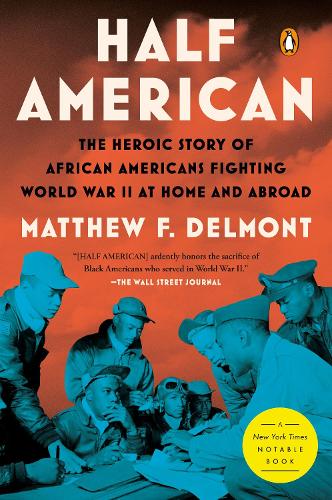Бумажная книга «Half American: The Heroic Story of African Americans Fighting World War II at Home and Abroad», автор Мэтью Ф. Делмонт - фото №1