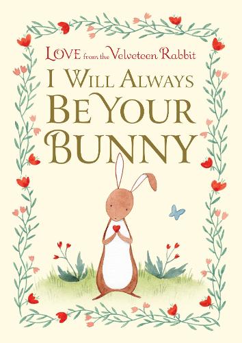 Бумажная книга «I Will Always Be Your Bunny: Love From the Velveteen Rabbit», авторов Фрэнсис Гилберт, Джулианна Суони - фото №1