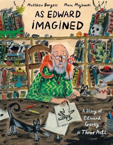 Паперова книга «As Edward Imagined: A Story of Edward Gorey in Three Acts», авторів Марк Маєвські, Метью Берджесс - фото №1