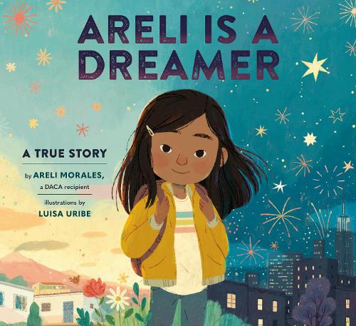Бумажная книга «Areli Is a Dreamer: A True Story by Areli Morales, a DACA Recipient», авторов Арели Моралес, Луиза Урибе - фото №1